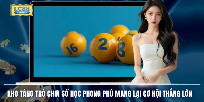Kho tàng trò chơi số học phong phú mang lại cơ hội thắng lớn